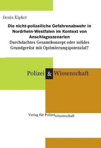 Die nicht-polizeiliche Gefahrenabwehr in Nordrhein-Westfalen im Kontext von Anschlagsszenarien