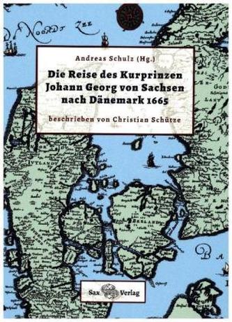 Die Reise des Kurprinzen Johann Georg von Sachsen nach Dänemark 1665