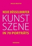 Neue Düsseldorfer Kunstszene in 70 Porträts