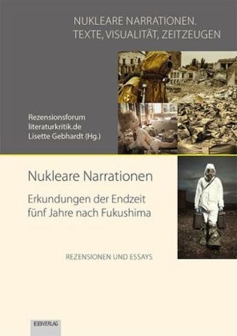 Nukleare Narrationen. Erkundungen der Endzeit fünf Jahre nach Fukushima