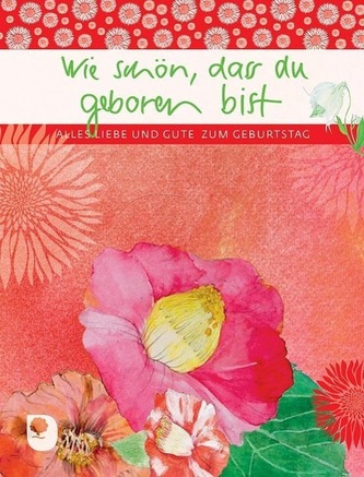 Wie schön, dass du geboren bist