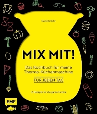 MIX MIT! Das Kochbuch für meine Thermo-Küchenmaschine - für jeden Tag