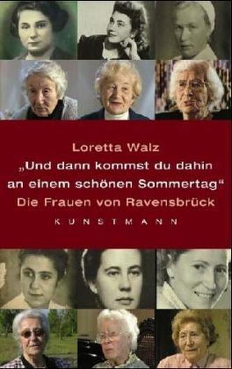 'Und dann kommst du dahin an einem schönen Sommertag'. Die Frauen von Ravensbrück