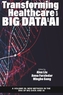 Transforming Healthcare with Big Data and AI