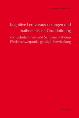 Kognitive Lernvoraussetzungen und mathematische Grundbildung von Schülerinnen und Schülern mit dem Förderschwerpunkt geistige En