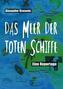 Das Meer der toten Schiffe