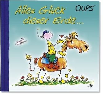 Oups - Alles Glück dieser Erde ...