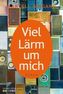 Viel Lärm um mich