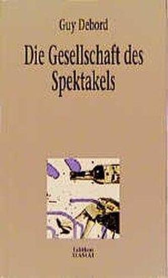 Die Gesellschaft des Spektakels und andere Texte
