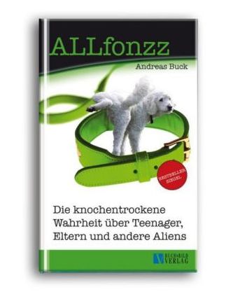 ALLfonzz - Die knochentrockene Wahrheit über Teenager, Eltern und andere Aliens