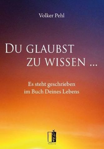 Du glaubst zu wissen ...