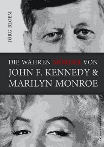 Die wahren Mörder von J.F. Kennedy und Marilyn Monroe