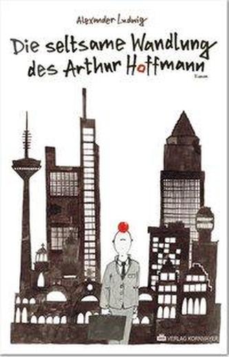 Die seltsame Wandlung des Arthur Hoffmann