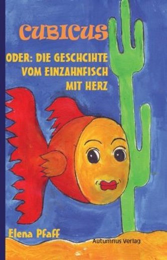 Cubicus oder: Die Geschichte vom Einzahnfisch mit Herz