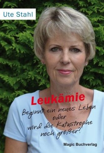 Leukämie - Beginnt ein neues Leben oder wird die Katastrophe noch größer?