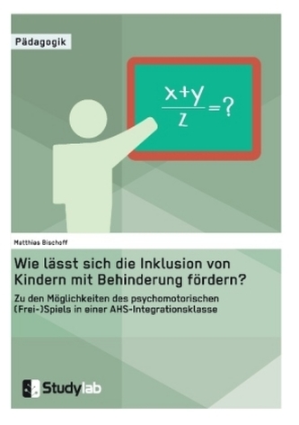 Wie lässt sich die Inklusion von Kindern mit Behinderung fördern? Zu den Möglichkeiten des psychomotorischen (Frei-)Spiels in ei