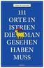 111 Orte in Istrien, die man gesehen haben muss