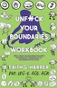 Unfuck Your Boundaries Workbook