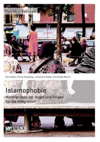 Islamophobie. Hintergründe der Angst und Folgen für die Integration