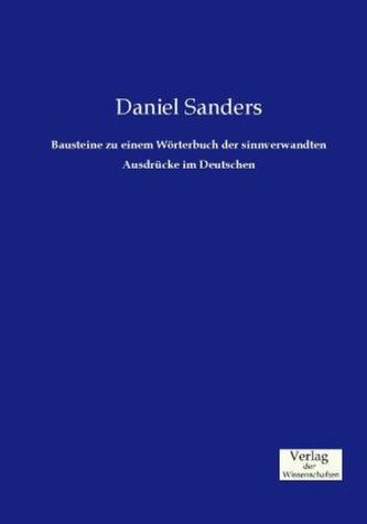 Bausteine zu einem Wörterbuch der sinnverwandten Ausdrücke im Deutschen