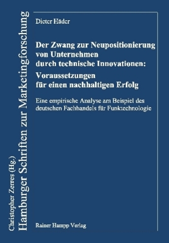 Der Zwang zur Neupositionierung von Unternehmen durch technische Innovationen: Voraussetzungen für einen nachhaltigen Erfolg