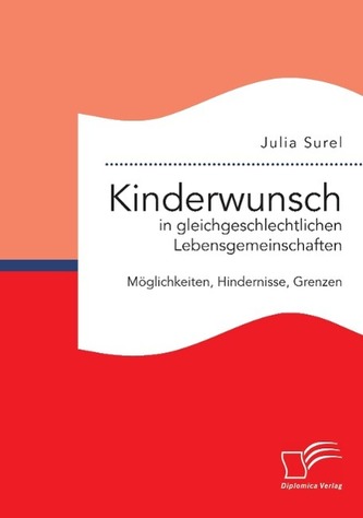 Kinderwunsch in gleichgeschlechtlichen Lebensgemeinschaften: Möglichkeiten, Hindernisse, Grenzen
