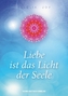 Liebe ist das Licht der Seele
