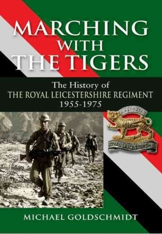 Marching With the Tigers: the History of the Royal Leicestershire Regiment 1955 u 1975