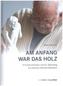 Am Anfang war das Holz