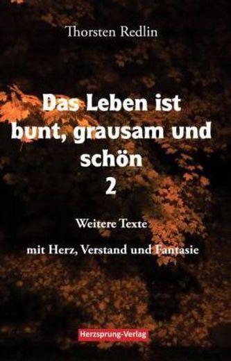 Das Leben ist bunt, grausam und schön. Bd.2