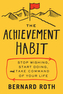 The Achievement Habit : Stop Wishing, Start Doing, and Take Command of Your Life