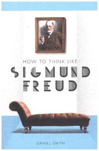 How to Think Like Sigmund Freud