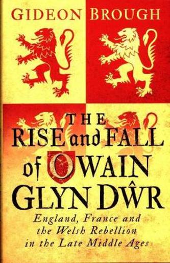The Rise and Fall of Owain Glyn Dwr
