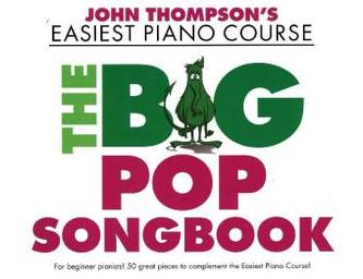 John Thompson's Easiest Piano Course: The Big Pop Songbook