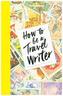 How To Be A Travel Writer