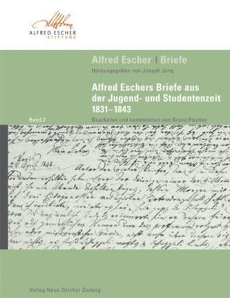 Alfred Eschers Briefe aus der Jugend und Studentenzeit 1831-1843