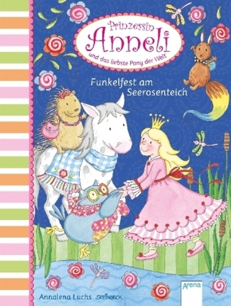 Prinzessin Anneli und das liebste Pony der Welt - Funkelfest am Seerosenteich