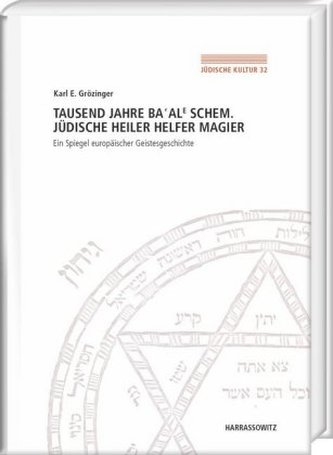 Tausend Jahre Ba'ale Schem. Jüdische Heiler, Helfer, Magier