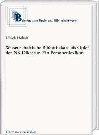 Wissenschaftliche Bibliothekare als Opfer der NS-Diktatur. Ein Personenlexikon