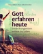 Gott erfahren heute