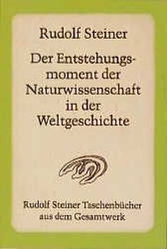 Der Entstehungsmoment der Naturwissenschaft in der Weltgeschichte und ihre seitherige Entwickelung