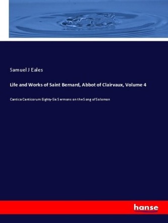Life and Works of Saint Bernard, Abbot of Clairvaux, Volume 4