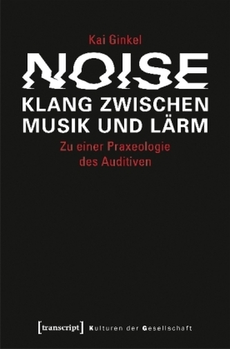 Noise - Klang zwischen Musik und Lärm