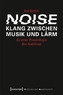 Noise - Klang zwischen Musik und Lärm