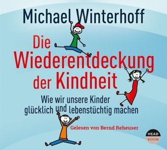 Die Wiederentdeckung der Kindheit, 4 Audio-CDs Die Wiederentdeckung der Kindheit, 4 Audio-CDs