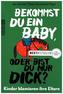 Bekommst du ein Baby, oder bist du nur dick?
