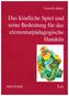 Das kindliche Spiel und seine Bedeutung für das elementarpädagogische Handeln
