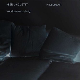 Hausbesuch / Home Visit HIER UND JETZT im Museum Ludwig Bd.2. HERE AND NOW at Museum Ludwig Vol.2