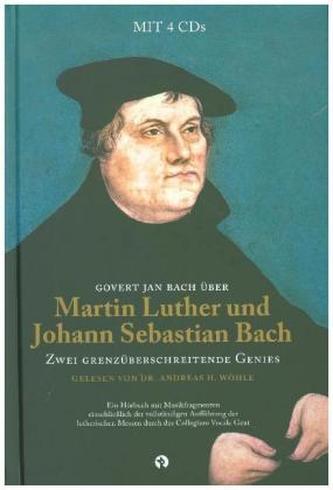 Martin Luther und Johann Sebastian Bach: Zwei Grenzüberschreitende Genies, m. 4 Audio-CDs