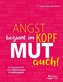 Angst beginnt im Kopf - Mut auch!
